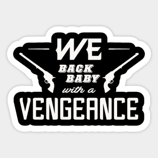 WE Back Baby 2 - Vengeance T-Shirt Sticker